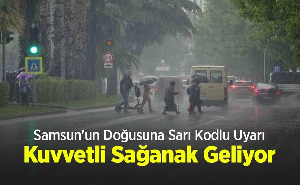 Samsun'un Doğusuna Sarı Kodlu Uyarı: Kuvvetli Sağanak Geliyor