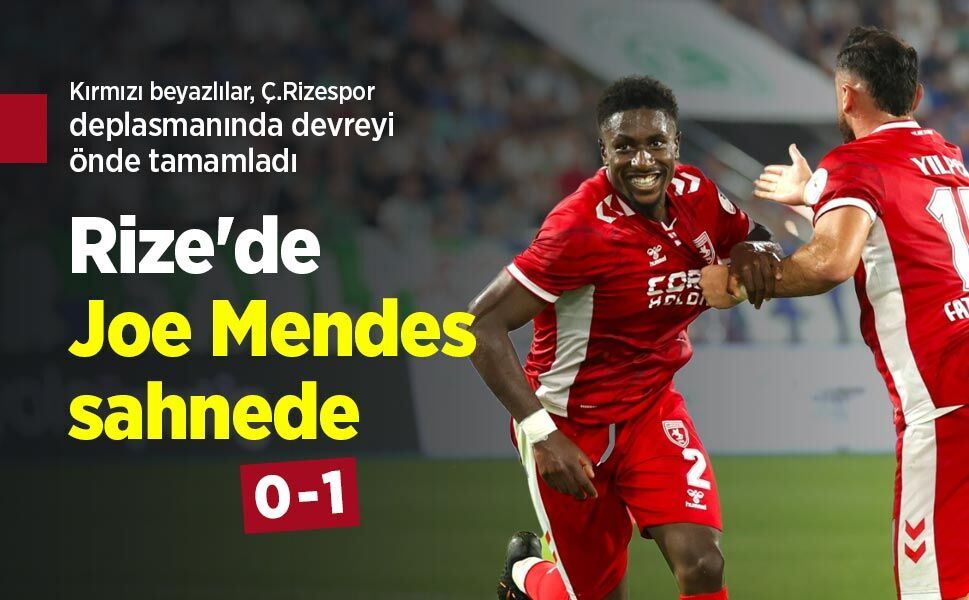 Rize'de Joe Mendes sahnede! İlk yarı Rizespor 0-1 Samsunspor