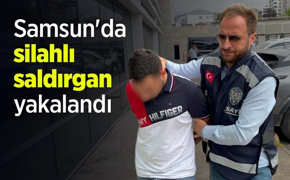 Samsun'da silahlı saldırgan yakalandı