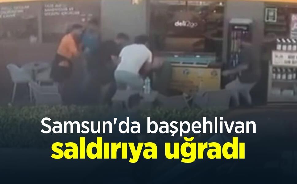 Samsun'da başpehlivan saldırıya uğradı