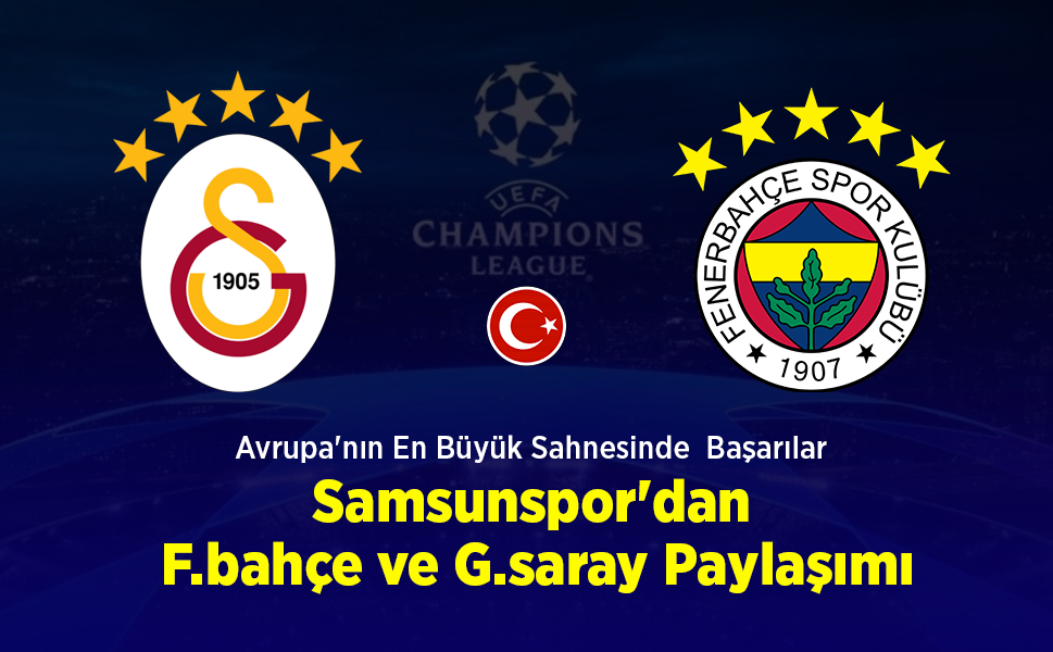 Avrupa'nın En Büyük Sahnesinde  Başarılar Samsunspor'dan F.bahçe ve G.saray Paylaşımı