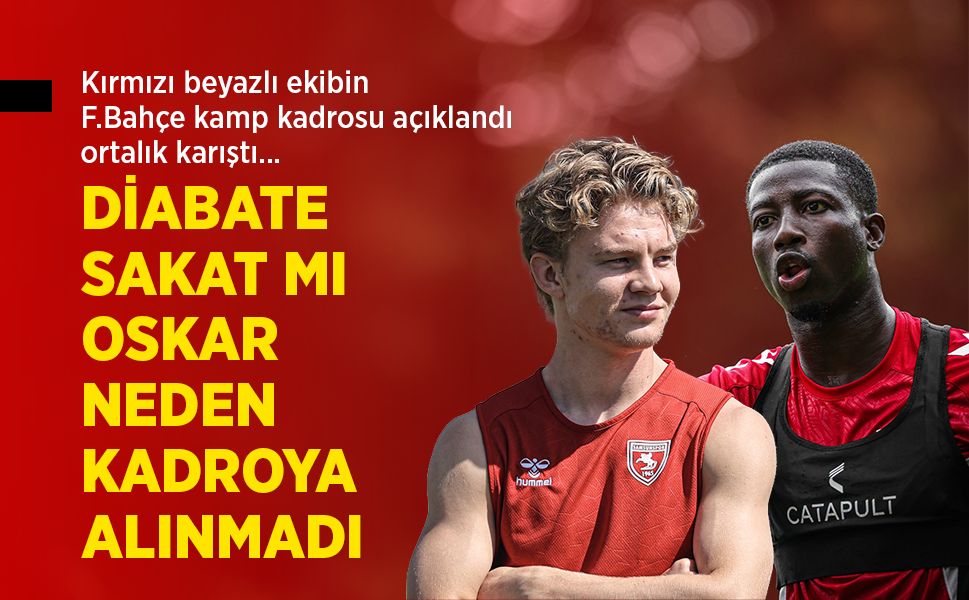 Kırmızı beyazlı ekibin F.Bahçe kamp kadrosu açıklandı ortalık karıştı...  DİABATE SAKAT MI OSKAR NEDEN KADROYA ALINMADI