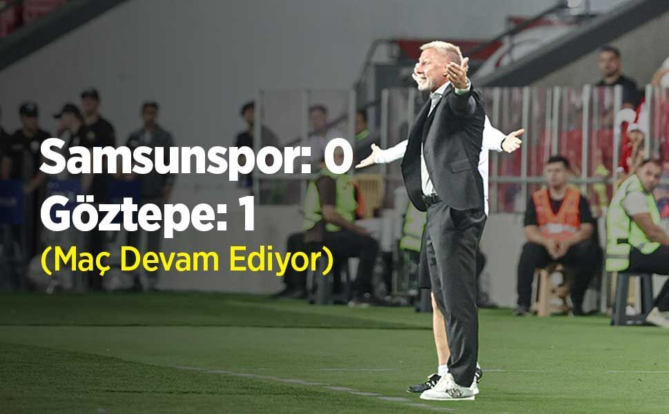 Samsunspor: 0 - Göztepe: 1 (Maç Devam Ediyor)