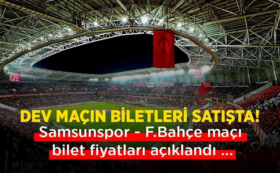 Samsunspor - F.Bahçe maçı bilet fiyatları açıklandı ... DEV MAÇIN BİLETLERİ SATIŞTA!