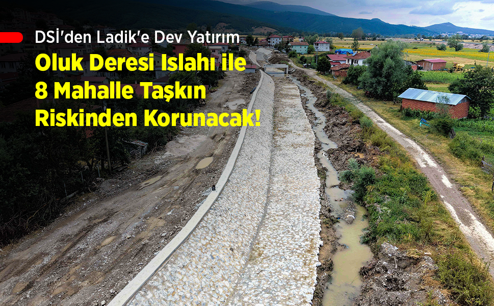 DSİ'den Ladik'e Dev Yatırım: Oluk Deresi Islahı ile 8 Mahalle Taşkın Riskinden Korunacak! - samsunhaber.com
