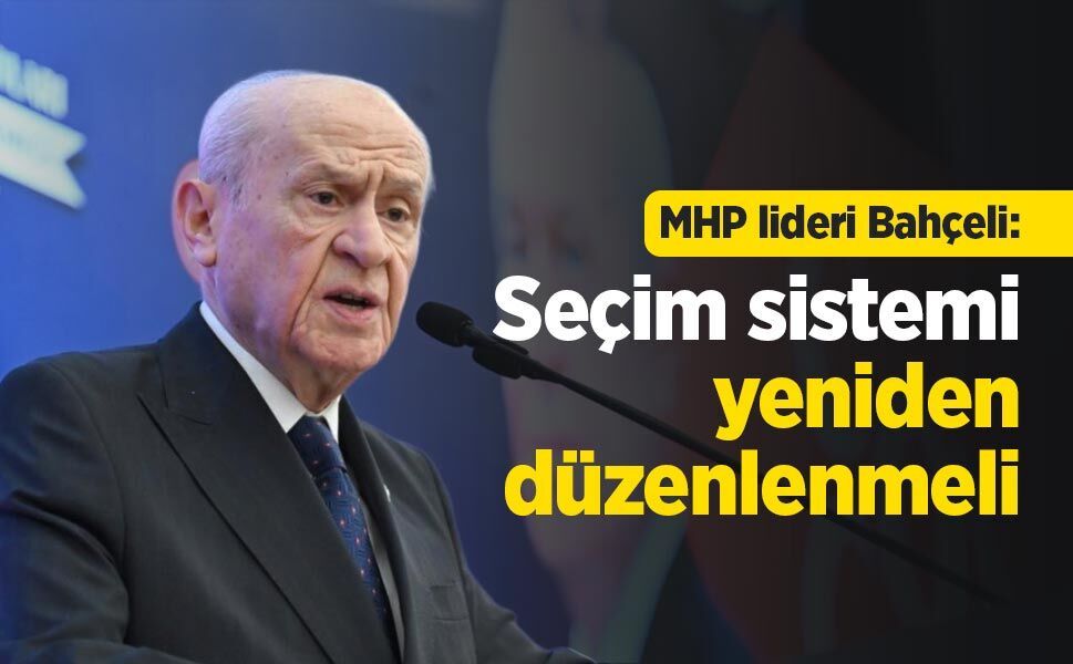 MHP lideri Bahçeli: Seçim sistemi yeniden düzenlenmeli