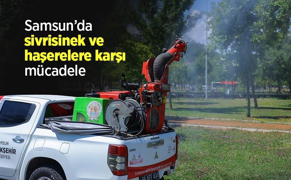 Samsun’da sivrisinek ve haşerelere karşı mücadele