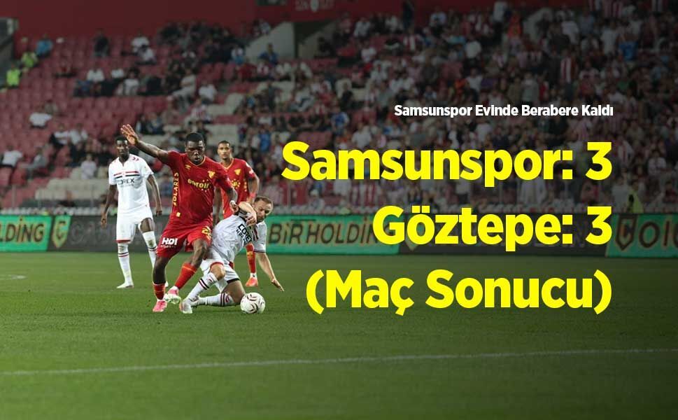 Trendyol Süper Lig: Samsunspor: 3 - Göztepe: 3 (Maç Sonucu)