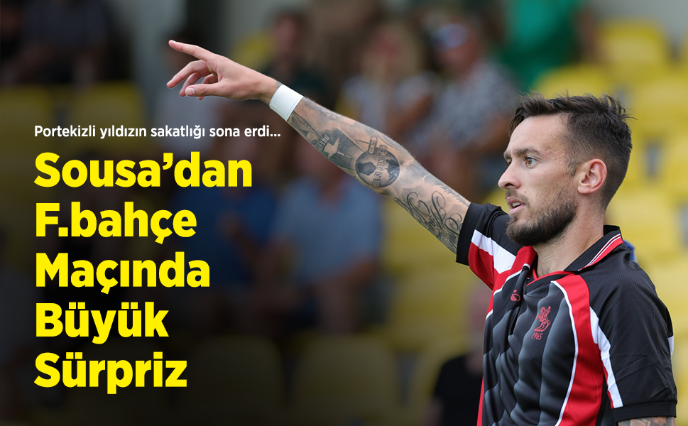 Portekizli yıldızın sakatlığı sona erdi… Sousa’dan F.bahçe Maçında Büyük Sürpriz