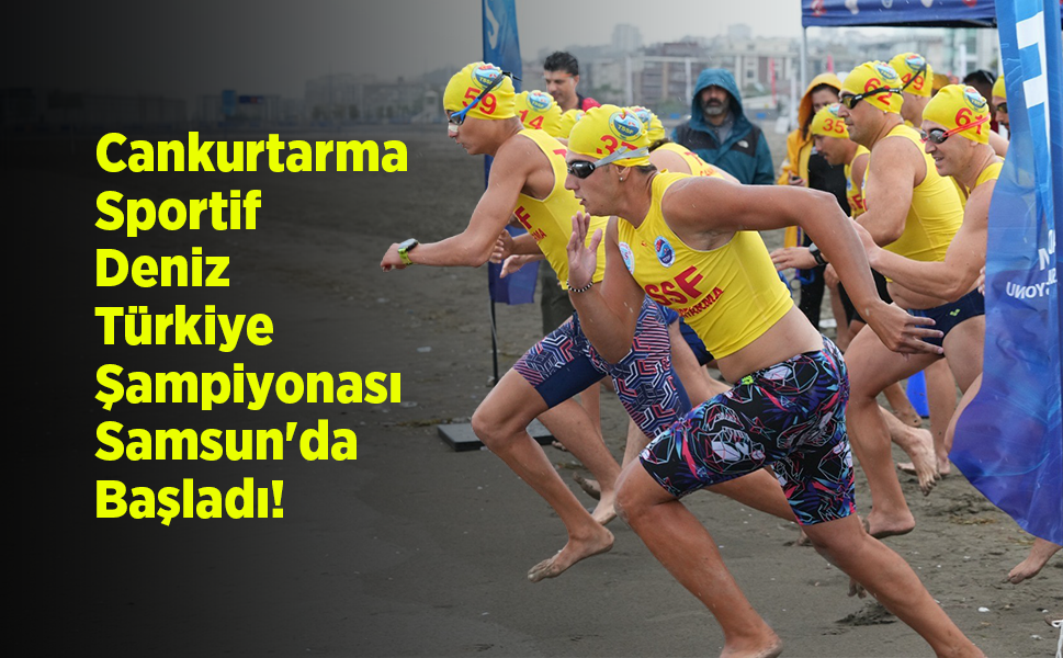 Cankurtarma Sportif Deniz Türkiye Şampiyonası Samsun'da Başladı!