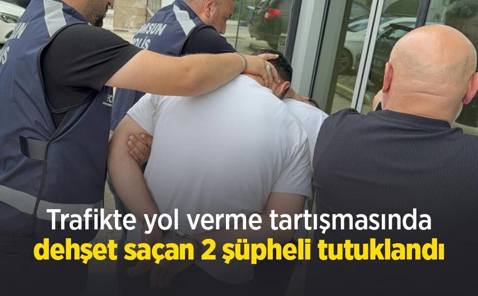 Trafikte yol verme tartışmasında dehşet saçan 2 şüpheli tutuklandı