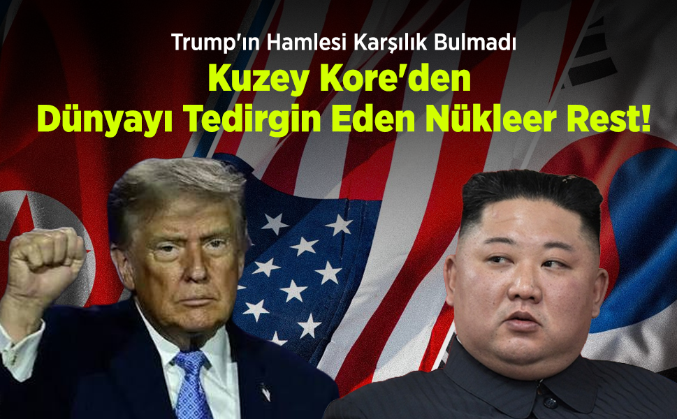 Trump'ın Hamlesi Karşılık Bulmadı: Kuzey Kore'den Dünyayı Tedirgin Eden Nükleer Rest!