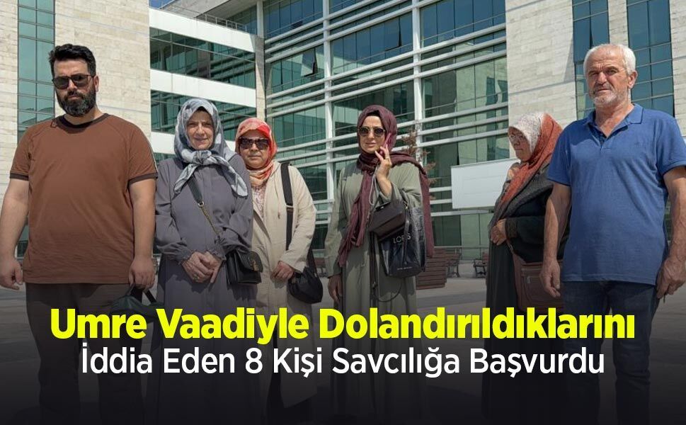 Umre Vaadiyle Dolandırıldıklarını İddia Eden 8 Kişi Savcılığa Başvurdu