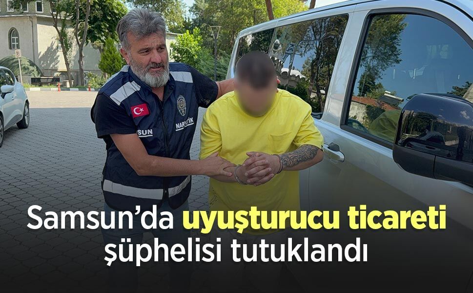 Samsun’da uyuşturucu ticareti şüphelisi tutuklandı