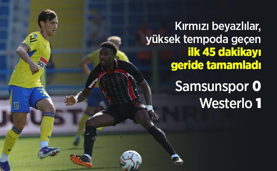 Kırmızı beyazlılar, yüksek tempoda geçen ilk 45 dakikayı geride tamamladı! Samsunspor 0 Westerlo 1
