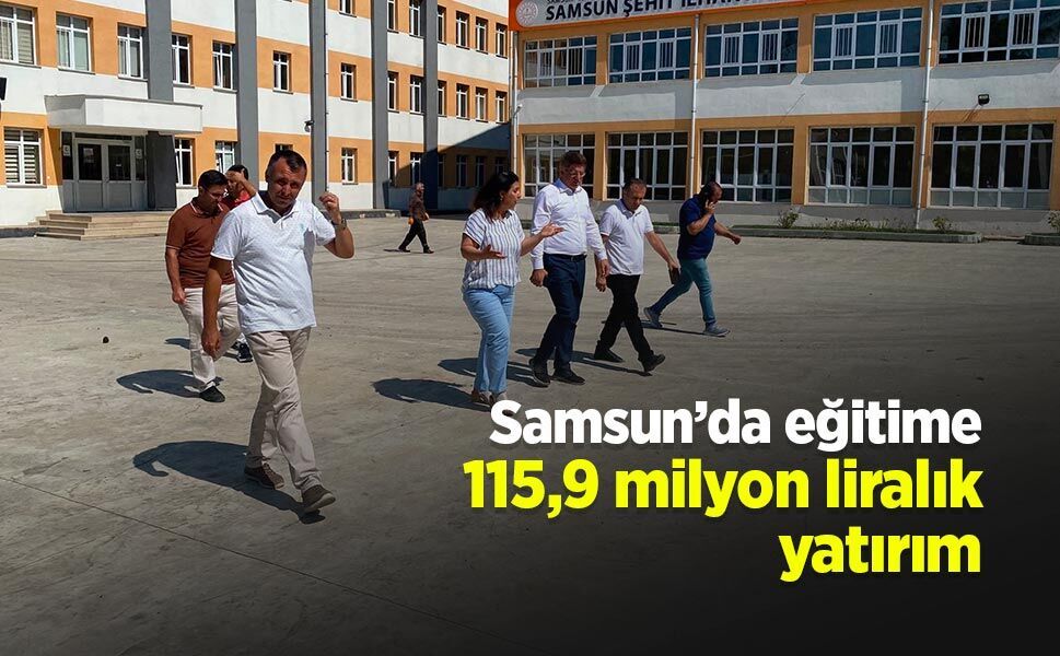 Samsun’da eğitime 115,9 milyon liralık yatırım