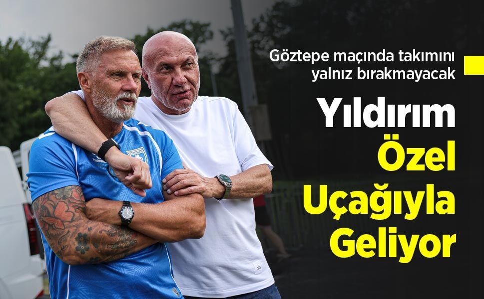 Göztepe maçında takımını yalnız bırakmayacak ...  Yıldırım   Özel Uçağıyla  Geliyor