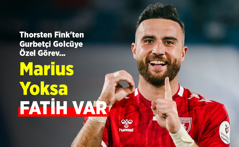 Thorsten Fink'ten Gurbetçi Golcüye Özel Görev... Marius Yoksa FATİH VAR