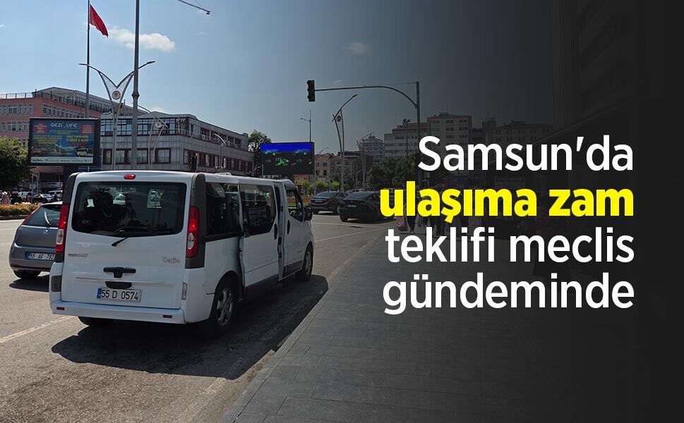 Samsun'da ulaşıma zam teklifi meclis gündeminde