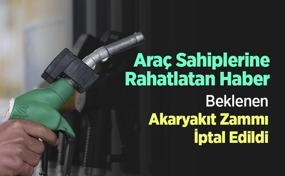 Araç Sahiplerine Rahatlatan Haber: Beklenen Akaryakıt Zammı İptal Edildi