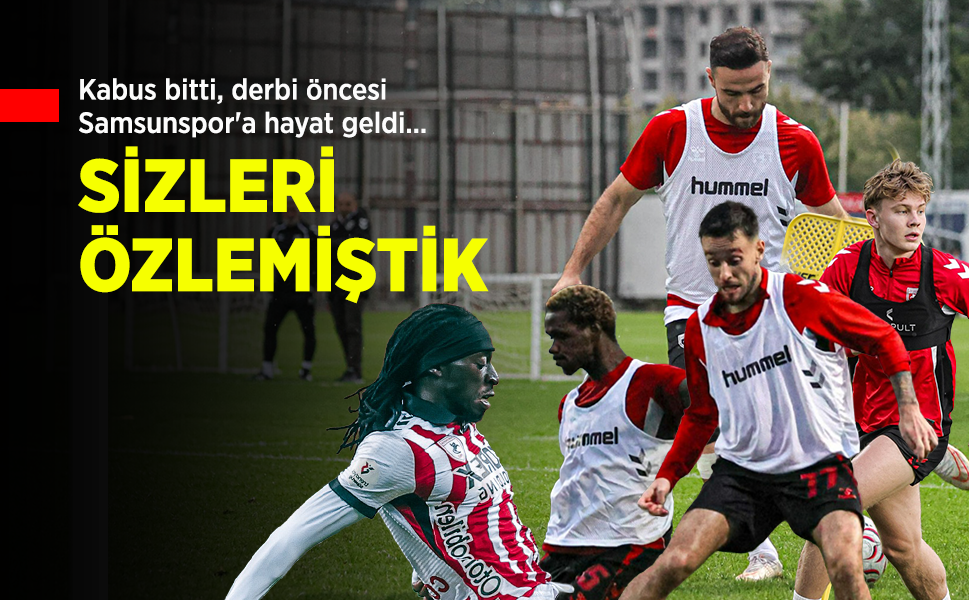 Kabus bitti, derbi öncesi Samsunspor'a hayat geldi... SİZLERİ ÖZLEMİŞTİK