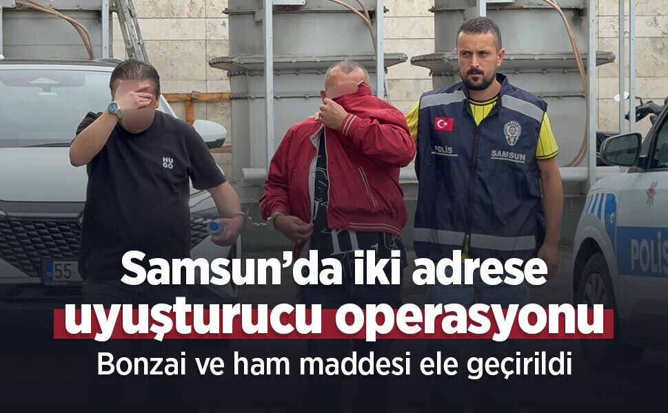 Samsun’da iki adrese uyuşturucu operasyonu: Bonzai ve ham maddesi ele geçirildi