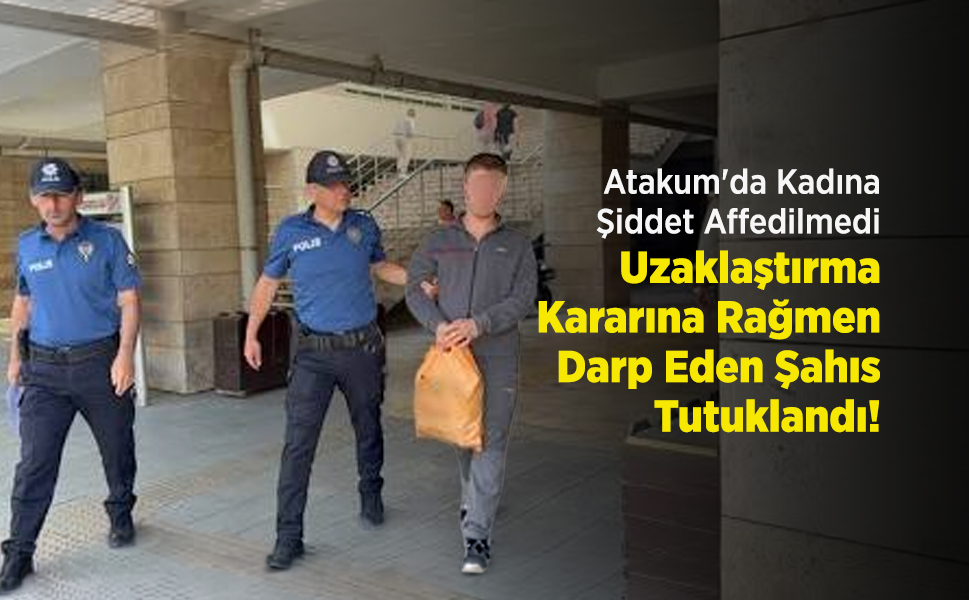 Atakum'da Kadına Şiddet Affedilmedi: Uzaklaştırma Kararına Rağmen Darp Eden Şahıs Tutuklandı!