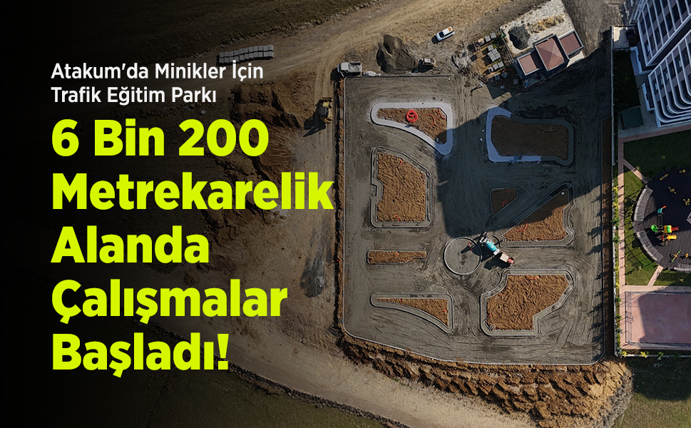 Atakum'da Minikler İçin Trafik Eğitim Parkı: 6 Bin 200 Metrekarelik Alanda Çalışmalar Başladı!