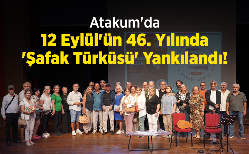 Atakum'da 12 Eylül'ün 46. Yılında 'Şafak Türküsü' Yankılandı!