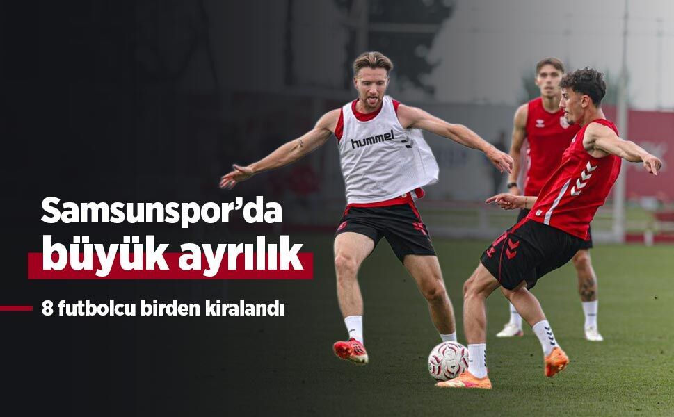 Samsunspor’da büyük ayrılık: 8 futbolcu birden kiralandı