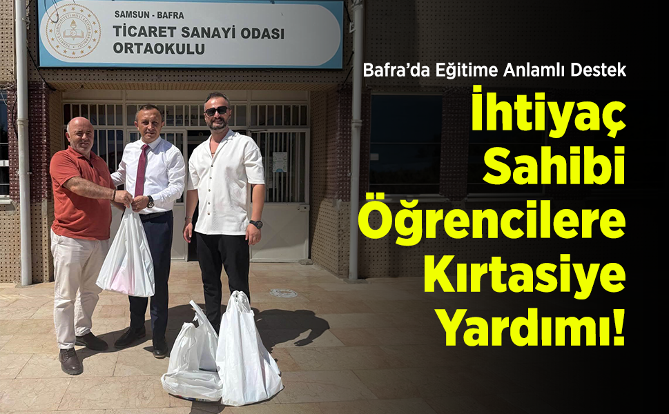 Bafra’da Eğitime Anlamlı Destek: İhtiyaç Sahibi Öğrencilere Kırtasiye Yardımı!