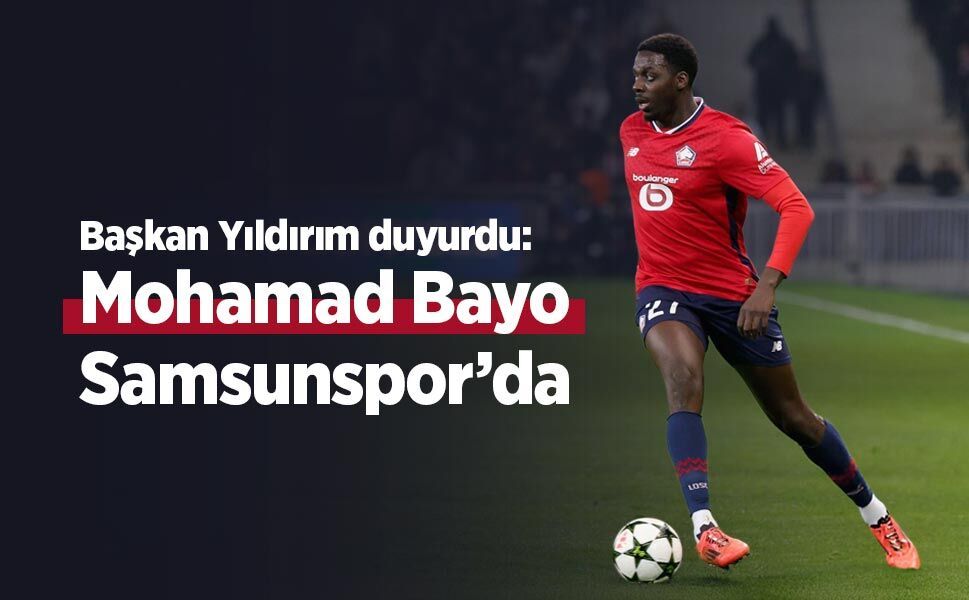 Başkan Yüksel Yıldırım duyurdu: Mohamad Bayo Samsunspor’da