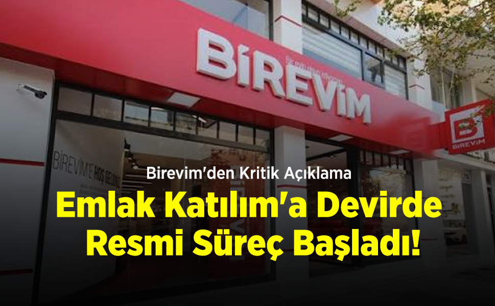 Birevim'den Kritik Açıklama: Emlak Katılım'a Devirde Resmi Süreç Başladı!