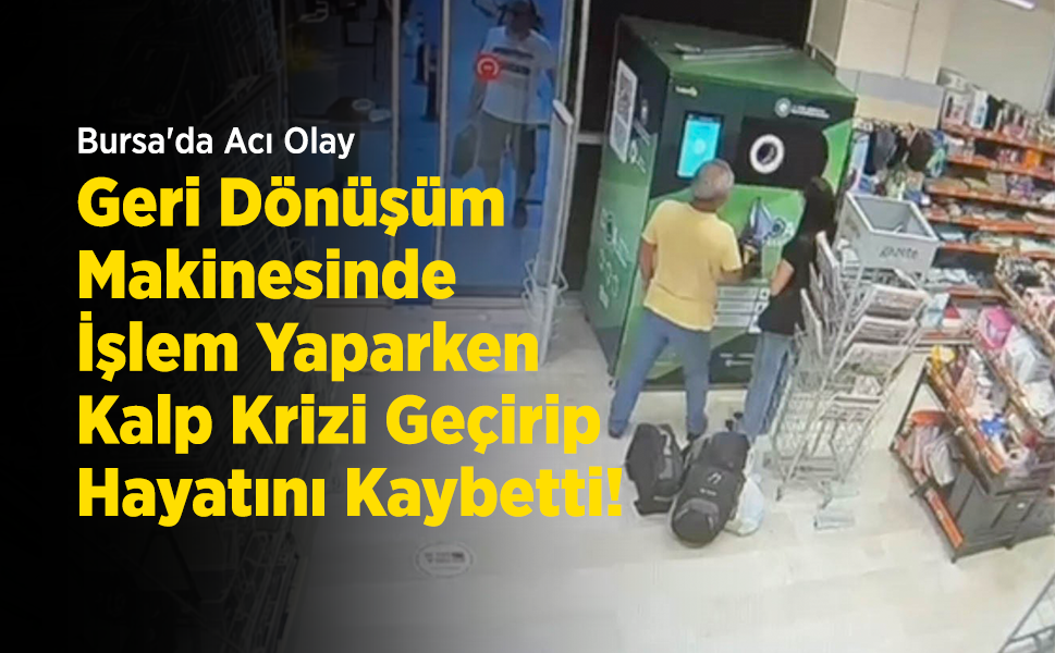 Bursa'da Acı Olay: Geri Dönüşüm Makinesinde İşlem Yaparken Kalp Krizi Geçirip Hayatını Kaybetti!