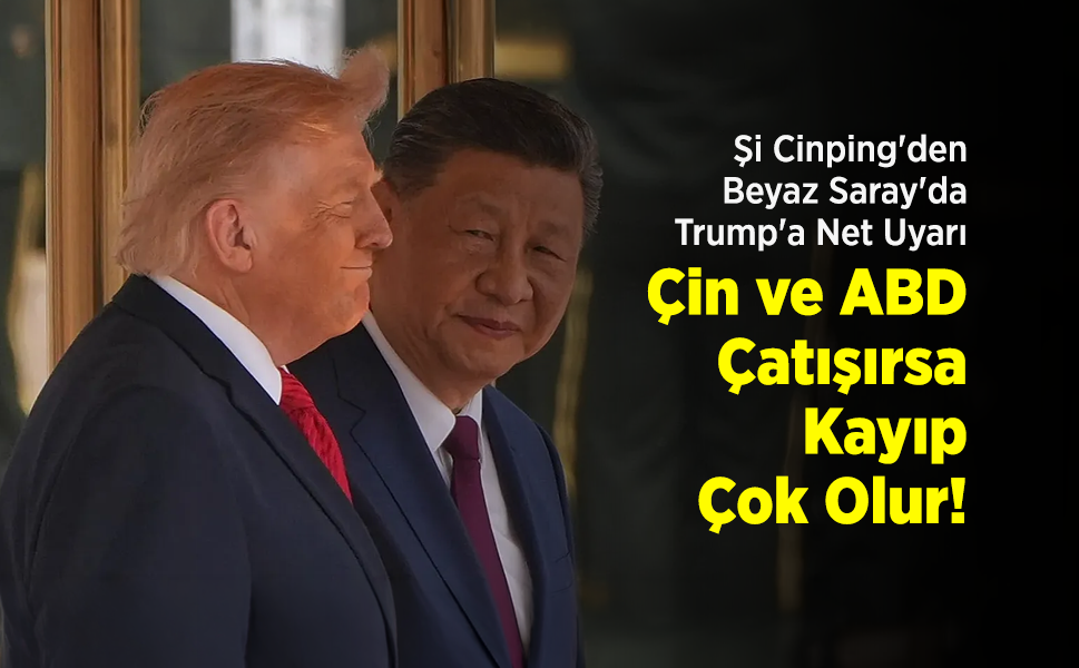 Şi Cinping'den Beyaz Saray'da Trump'a Net Uyarı: "Çin ve ABD Çatışırsa Kayıp Çok Olur!"