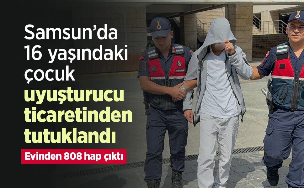 Samsun’da 16 yaşındaki çocuk uyuşturucu ticaretinden tutuklandı: Evinden 808 hap çıktı