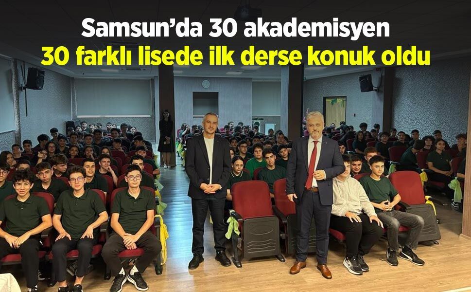 Samsun’da 30 akademisyen 30 farklı lisede ilk derse konuk oldu