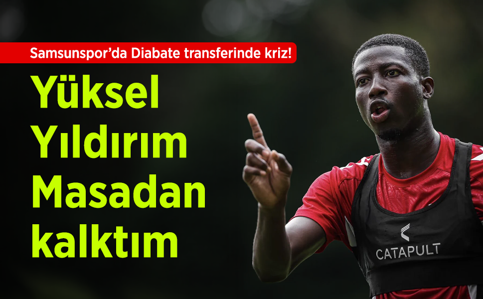 Samsunspor’da Diabate transferinde kriz! Yüksel Yıldırım: “Masadan kalktım”
