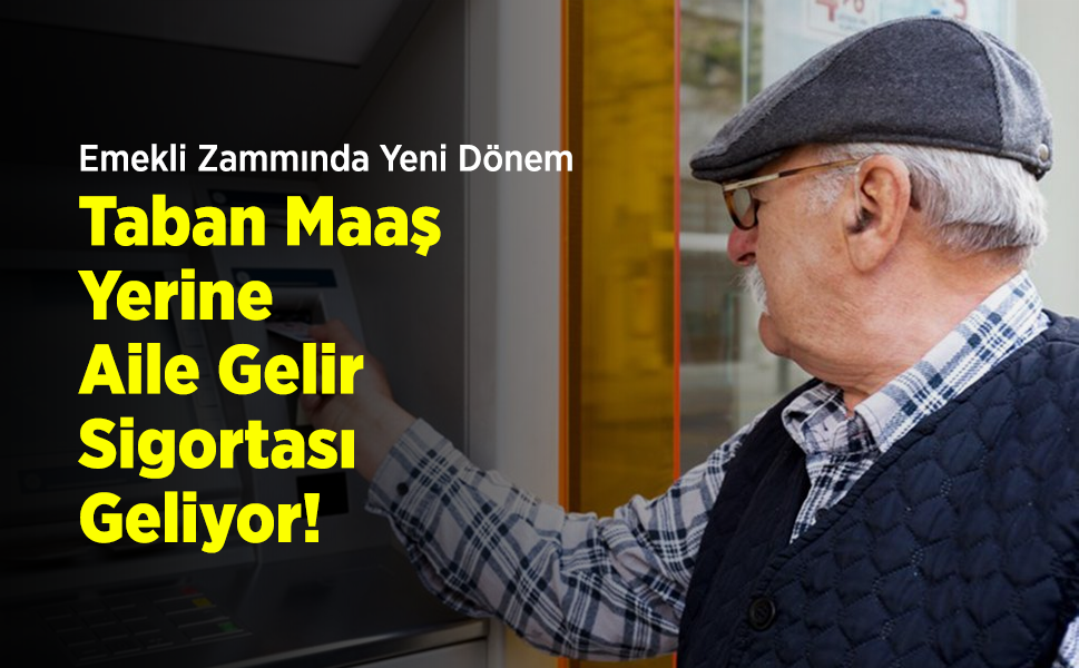 Emekli Zammında Yeni Dönem: Taban Maaş Yerine 'Aile Gelir Sigortası' Geliyor!
