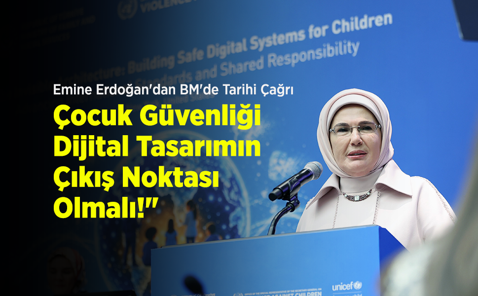 Emine Erdoğan'dan BM'de Tarihi Çağrı: "Çocuk Güvenliği Dijital Tasarımın Çıkış Noktası Olmalı!"