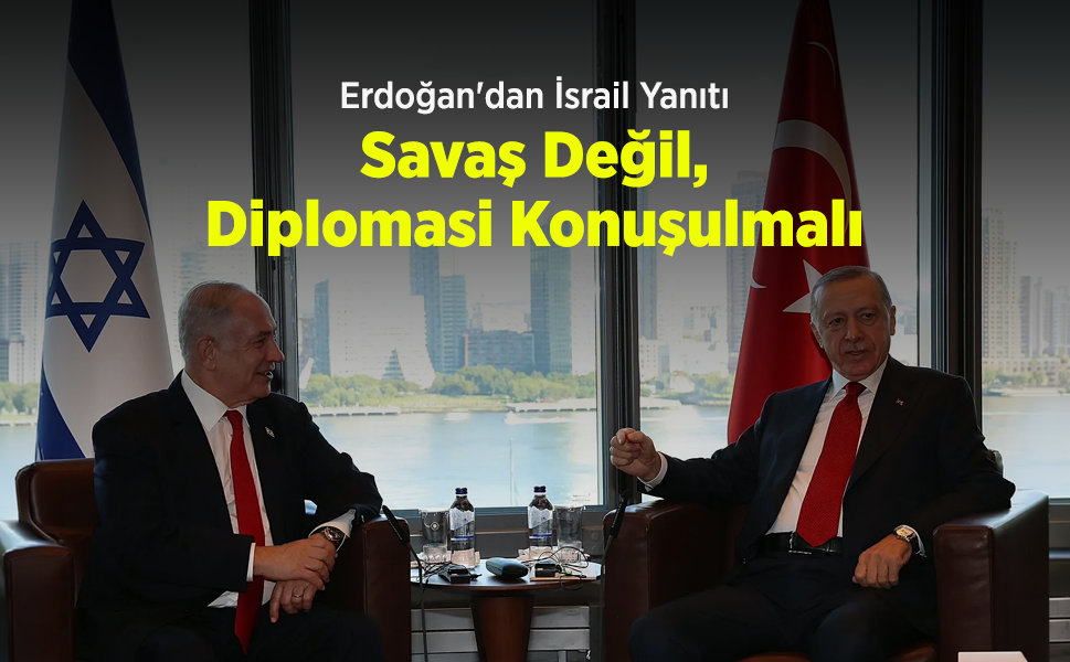 Erdoğan'dan İsrail Yanıtı: "Savaş Değil, Diplomasi Konuşulmalı"