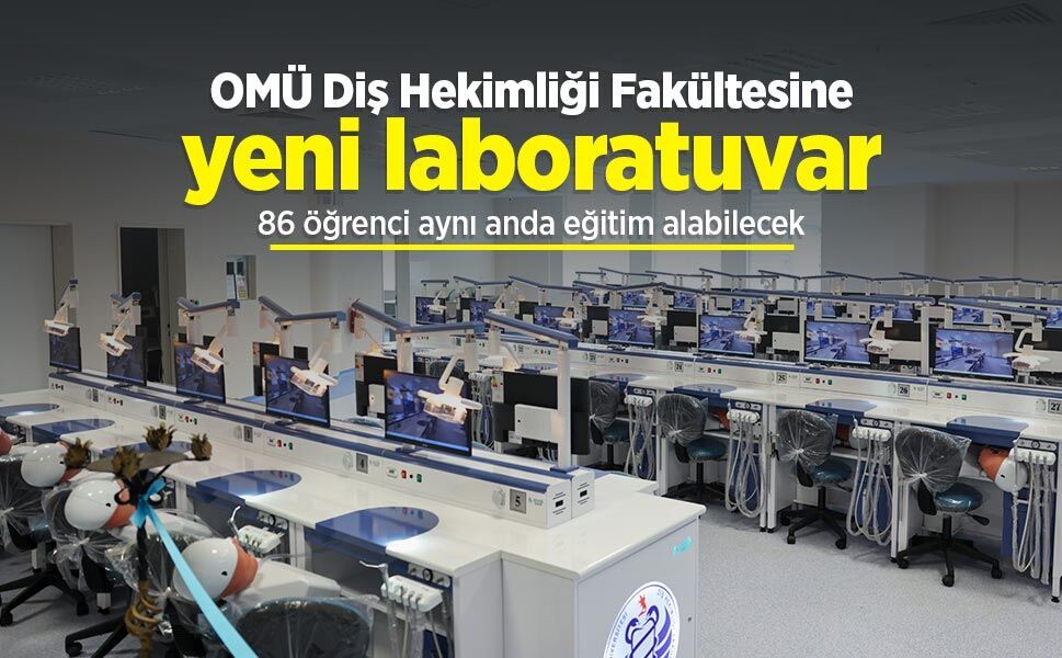 OMÜ Diş Hekimliği Fakültesine yeni laboratuvar: 86 öğrenci aynı anda eğitim alabilecek