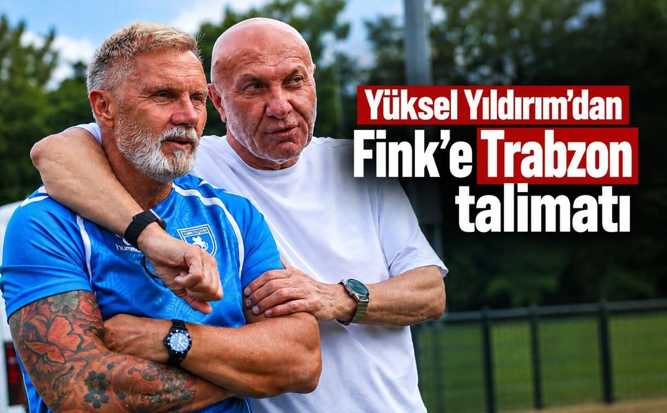 Yüksel Yıldırım'dan Fink'e Trabzonspor talimatı: Puan almak zorunda