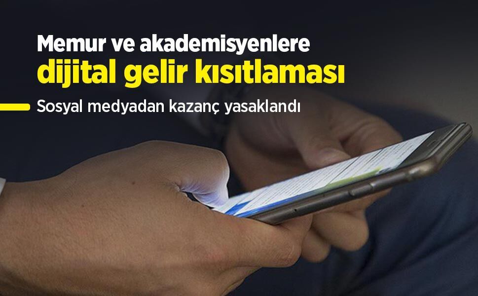 Memur ve akademisyenlere dijital gelir kısıtlaması: Sosyal medyadan kazanç yasaklandı