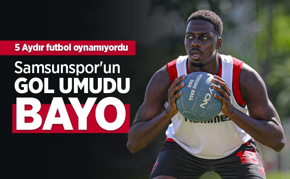 5 Aydır futbol oynamıyordu! Samsunspor'un GOL UMUDU BAYO