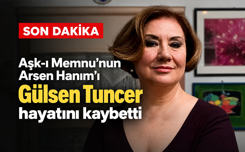 Usta oyuncu Gülsen Tuncer hayatını kaybetti! Gülsen Tuncer kimdir, hangi dizi ve filmlerde oynadı?