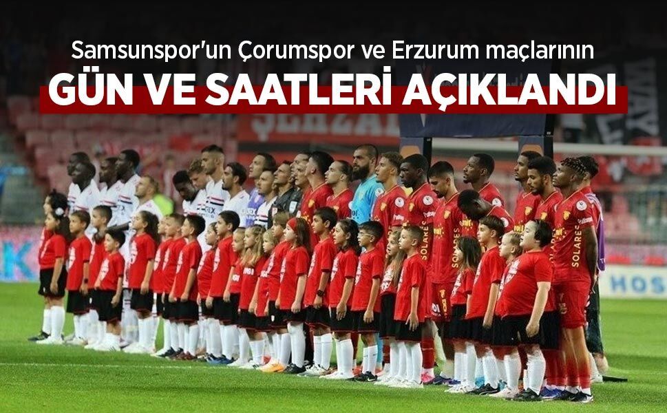 Samsunspor'un Çorumspor ve Erzurum maçlarının GÜN VE SAATLERİ AÇIKLANDI