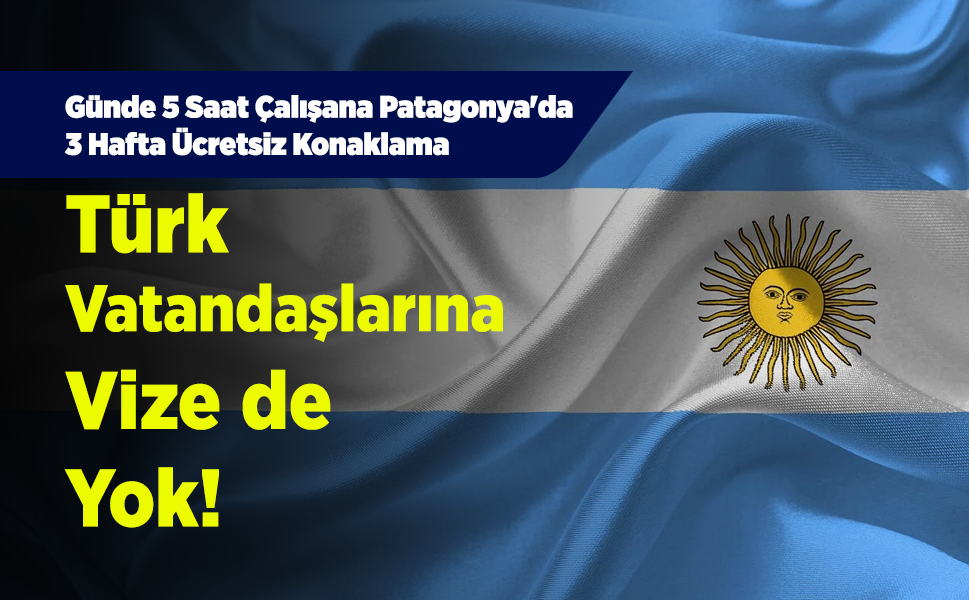 Günde 5 Saat Çalışana Patagonya'da 3 Hafta Ücretsiz Konaklama: Türk Vatandaşlarına Vize de Yok!