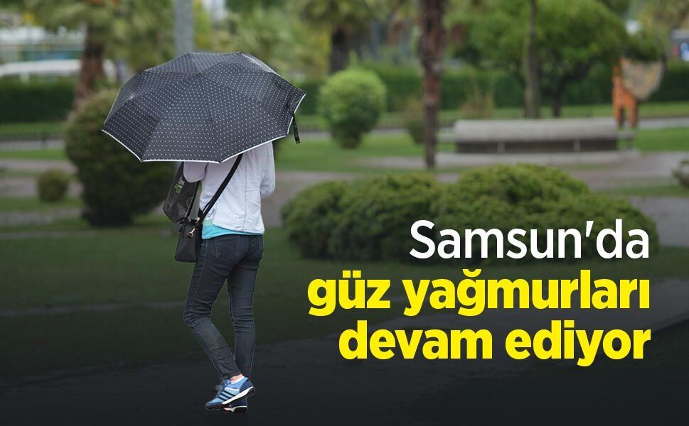 Samsun'da güz yağmurları devam ediyor