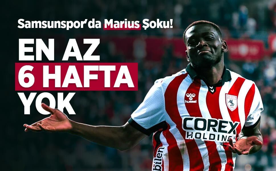 Samsunspor'da Marius Şoku! EN AZ 6 HAFTA YOK